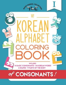 portada My Korean Alphabet Coloring Book of Consonants: Includes 14 Basic Consonants, 14 Korean Words, 6 Shapes, and 7 Parts of the Body (en Inglés)