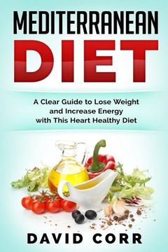 portada Mediterranean Diet: A Clear Guide To Lose Weight & Increase Energy With This Heart Healthy Diet