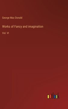 portada Works of Fancy and imagination: Vol. VI (en Inglés)