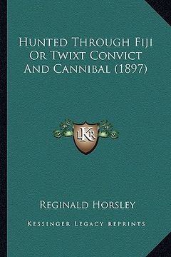 portada hunted through fiji or twixt convict and cannibal (1897)