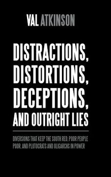 portada Distractions, Distortions, Deceptions, and Outright Lies: Diversions That Keep the South Red, Poor People Poor, and Plutocrats and Oligarchs in Power (en Inglés)
