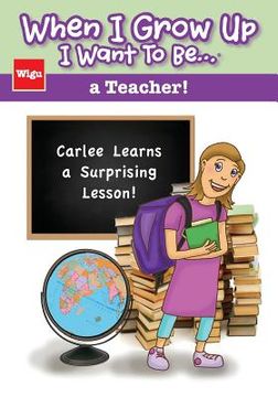 portada When I Grow Up I Want To Be...a Teacher!: Carlee Learns a Surprising Lesson! (en Inglés)