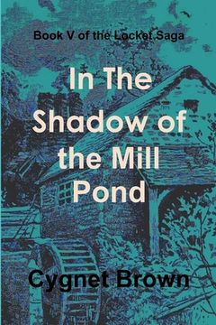 portada Book V of the Locket Saga: In The Shadow of the Mill Pond (in English)