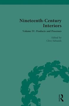 portada Nineteenth-Century Interiors: Volume iv: Products and Processes (Nineteenth-Century Interiors, 4) 