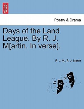 portada days of the land league. by r. j. m[artin. in verse]. (en Inglés)