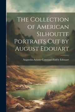 portada The Collection of American Silhoutte Portraits Cut by August Edouart (en Inglés)