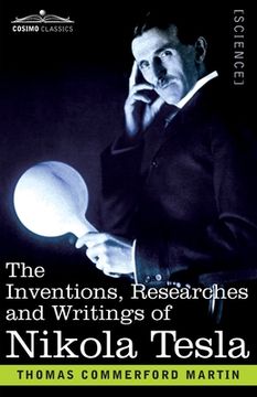 portada The Inventions, Researches, and Writings of Nikola Tesla: With Special Reference to his Work in Polyphase Currents and High Potential Lighting (in English)