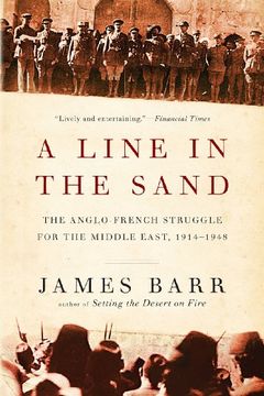 a line in the sand: the anglo-french struggle for the middle east, 1914-1948 (en Inglés)