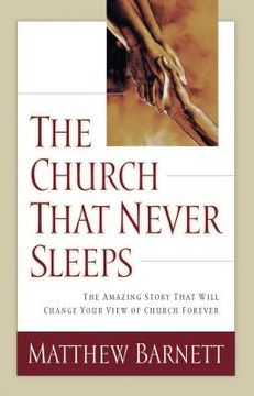 portada The Church That Never Sleeps: The Amazing Story That Will Change Your View of Church Forever (in English)