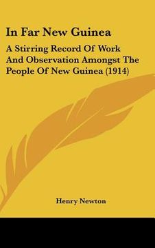 portada in far new guinea: a stirring record of work and observation amongst the people of new guinea (1914) (en Inglés)