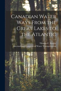 portada Canadian Water Ways From the Great Lakes to the Atlantic [microform] (en Inglés)