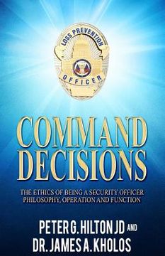 portada Command Decisions: The Ethics of Being A Security Officer Philosphy, Operation and Fuction (en Inglés)