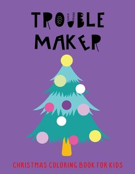 portada Trouble Maker: Christmas Coloring Book For Kids (en Inglés)
