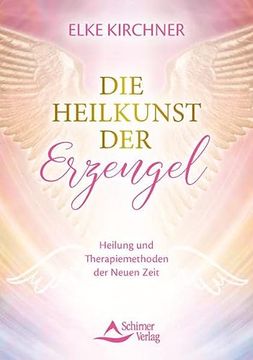 portada Die Heilkunst der Erzengel: Heilung und Therapiemethoden der Neuen Zeit (in German)