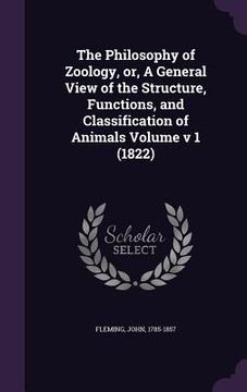portada The Philosophy of Zoology, or, A General View of the Structure, Functions, and Classification of Animals Volume v 1 (1822) (en Inglés)