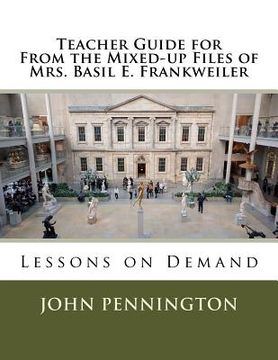 portada Teacher Guide for From the Mixed-up Files of Mrs. Basil E. Frankweiler: Lessons on Demand