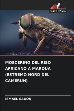 portada Moscerino del Riso Africano a Maroua (Estremo Nord del Camerun) (in Italian)