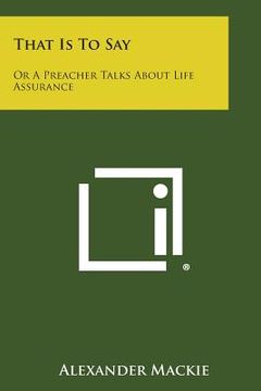 portada That Is to Say: Or a Preacher Talks about Life Assurance (en Inglés)