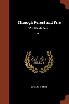 portada Through Forest and Fire: Wild-Woods Series; No. 1 (en Inglés)