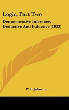 portada logic, part two: demonstrative inference, deductive and inductive (1922) (en Inglés)