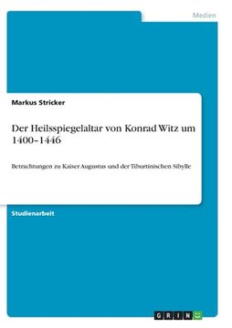 portada Der Heilsspiegelaltar von Konrad Witz um 1400-1446: Betrachtungen zu Kaiser Augustus und der Tiburtinischen Sibylle (en Alemán)