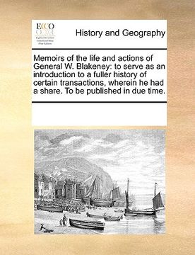 portada memoirs of the life and actions of general w. blakeney: to serve as an introduction to a fuller history of certain transactions, wherein he had a shar