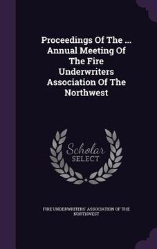 portada Proceedings Of The ... Annual Meeting Of The Fire Underwriters Association Of The Northwest (en Inglés)