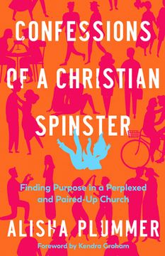 portada Confessions of a Christian Spinster: Finding Purpose in a Perplexed and Paired-Up Church (en Inglés)