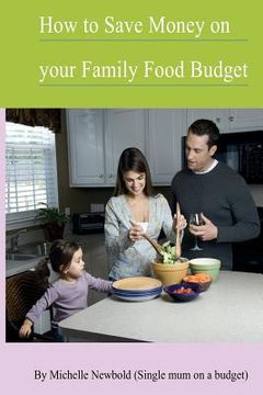 portada How To Save Money On Your Family Food Budget (en Inglés)