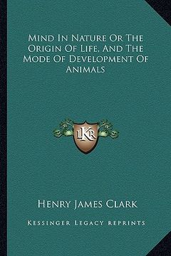 portada mind in nature or the origin of life, and the mode of development of animals (en Inglés)