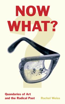 portada Now What? Quandaries of art and the Radical Past (in English)