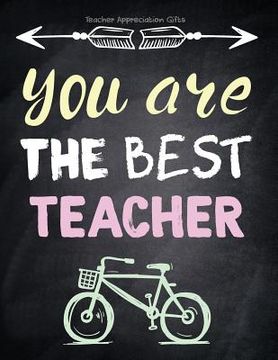 portada Teacher Appreciation Gifts - You Are The Best Teacher: Special Teacher Gift For Thank You - End Of Year - Birthday - Appreciation - Retirement