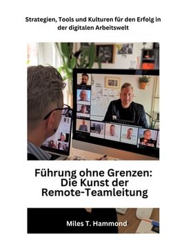 portada Führung ohne Grenzen: Die Kunst der Remote-Teamleitung: Strategien, Tools und Kulturen für den Erfolg in der digitalen Arbeitswelt (in German)