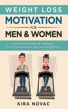 portada Weight Loss Motivation for Men and Women: Motivational Hacks & Strategies to Trick Your Brain and Lose Weight Fast (en Inglés)