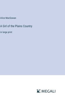 portada A Girl of the Plains Country: in large print