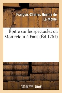 portada Épître Sur Les Spectacles Ou Mon Retour À Paris (en Francés)