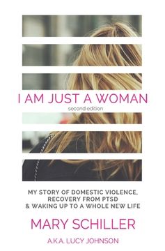 portada I Am Just A Woman: My story of domestic violence and recovery (in English)