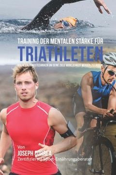 portada Training der Mentalen Starke fur Triathleten: Visualisierungstechniken um Deine Ziele Wirklichkeit Werden zu Lassen (en Alemán)