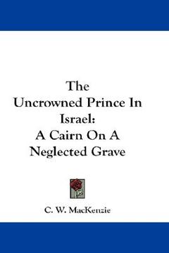 portada the uncrowned prince in israel: a cairn on a neglected grave (in English)