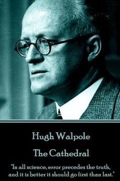 portada Hugh Walpole - The Cathedral: "In all science, error precedes the truth, and it is better it should go first than last."