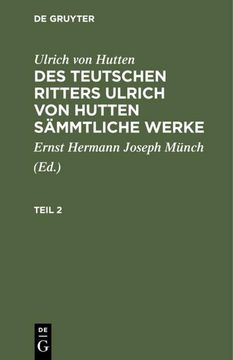 portada Ulrich von Hutten: Des Teutschen Ritters Ulrich von Hutten Sämmtliche Werke. Teil 2 (en Alemán)