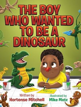 portada The Boy Who Wanted to be a Dinosaur (en Inglés)