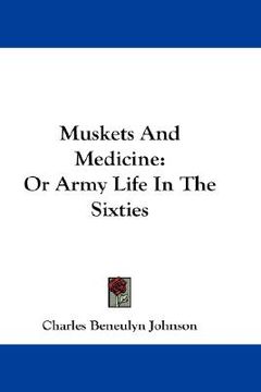 portada muskets and medicine: or army life in the sixties (in English)