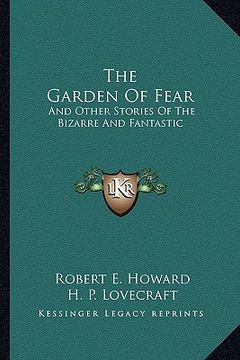 portada the garden of fear: and other stories of the bizarre and fantastic (en Inglés)