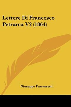 portada Lettere Di Francesco Petrarca V2 (1864) (en Italiano)