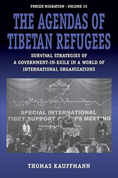 portada The Agendas of Tibetan Refugees: Survival Strategies of a Government-In-Exile in a World of International Organizations (Forced Migration) 