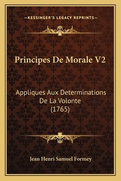 portada Principes De Morale V2: Appliques Aux Determinations De La Volonte (1765) (en Francés)