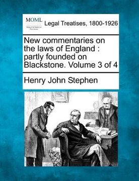 portada new commentaries on the laws of england: partly founded on blackstone. volume 3 of 4 (en Inglés)