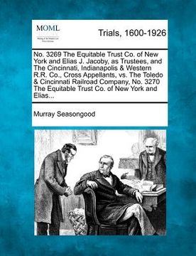 portada no. 3269 the equitable trust co. of new york and elias j. jacoby, as trustees, and the cincinnati, indianapolis & western r.r. co., cross appellants, (en Inglés)