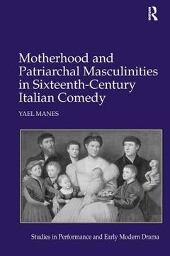 portada motherhood and patriarchal masculinities in sixteenth-century italian comedy (in English)